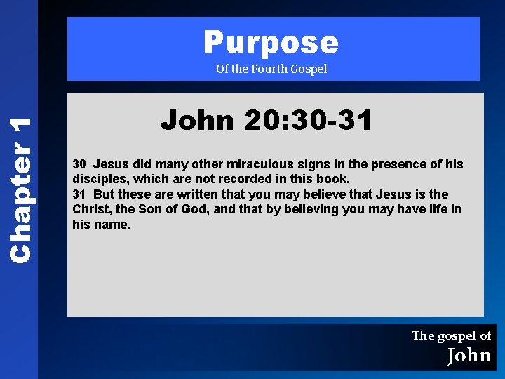 Chapter 1 Purpose Of the Fourth Gospel John 20: 30 -31 30 Jesus did