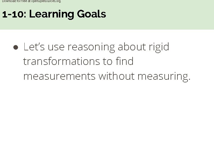 Download for free at openupresources. org. 1 -10: Learning Goals ● Let’s use reasoning