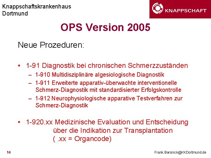 Knappschaftskrankenhaus Dortmund OPS Version 2005 Neue Prozeduren: • 1 -91 Diagnostik bei chronischen Schmerzzuständen