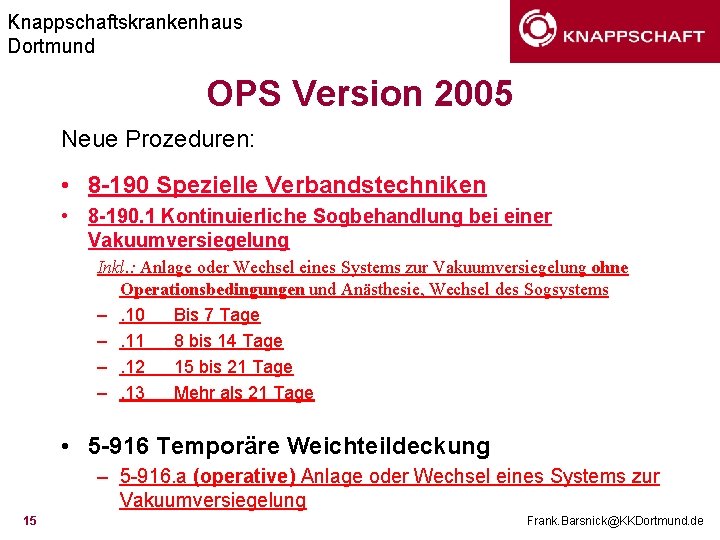 Knappschaftskrankenhaus Dortmund OPS Version 2005 Neue Prozeduren: • 8 -190 Spezielle Verbandstechniken • 8
