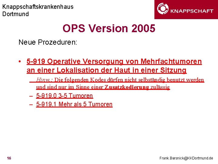 Knappschaftskrankenhaus Dortmund OPS Version 2005 Neue Prozeduren: • 5 -919 Operative Versorgung von Mehrfachtumoren