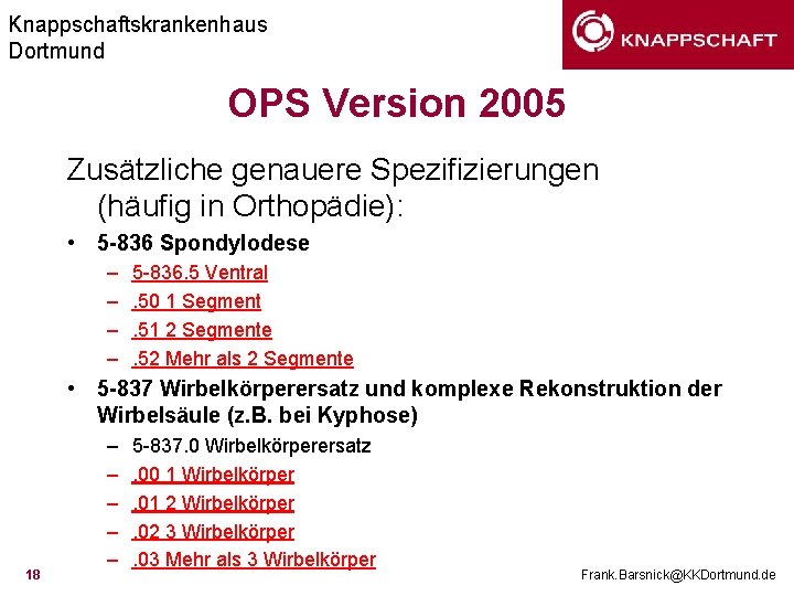 Knappschaftskrankenhaus Dortmund OPS Version 2005 Zusätzliche genauere Spezifizierungen (häufig in Orthopädie): • 5 -836