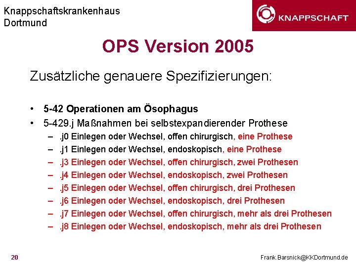 Knappschaftskrankenhaus Dortmund OPS Version 2005 Zusätzliche genauere Spezifizierungen: • 5 -42 Operationen am Ösophagus