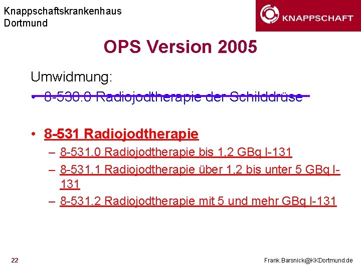 Knappschaftskrankenhaus Dortmund OPS Version 2005 Umwidmung: • 8 -530. 0 Radiojodtherapie der Schilddrüse •