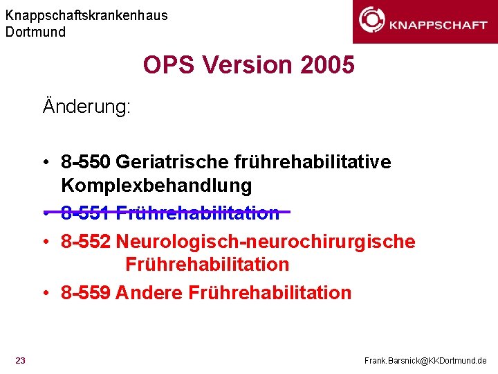 Knappschaftskrankenhaus Dortmund OPS Version 2005 Änderung: • 8 -550 Geriatrische frührehabilitative Komplexbehandlung • 8