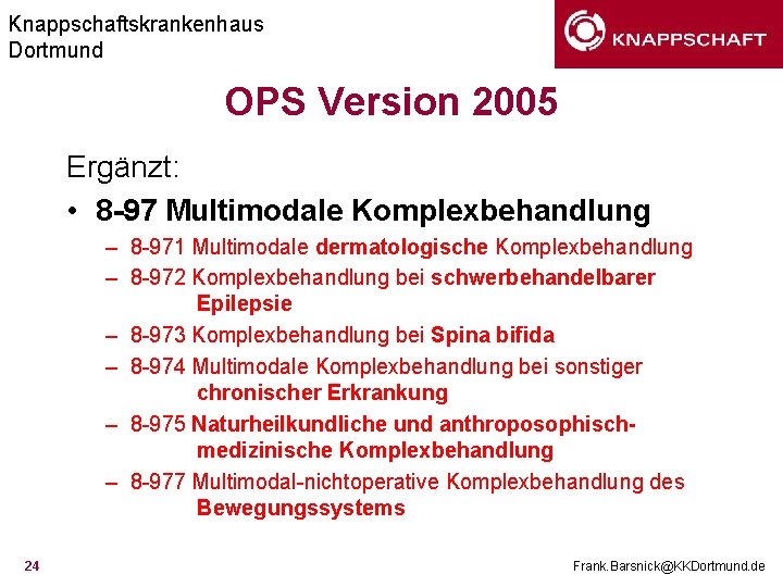 Knappschaftskrankenhaus Dortmund OPS Version 2005 Ergänzt: • 8 -97 Multimodale Komplexbehandlung – 8 -971