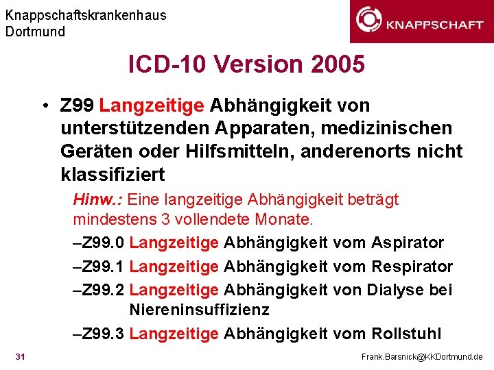 Knappschaftskrankenhaus Dortmund ICD-10 Version 2005 • Z 99 Langzeitige Abhängigkeit von unterstützenden Apparaten, medizinischen