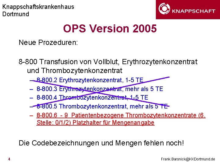 Knappschaftskrankenhaus Dortmund OPS Version 2005 Neue Prozeduren: 8 -800 Transfusion von Vollblut, Erythrozytenkonzentrat und