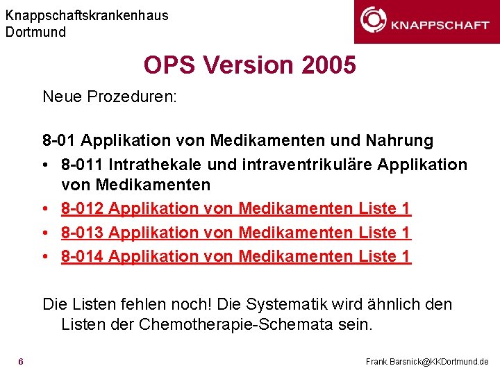 Knappschaftskrankenhaus Dortmund OPS Version 2005 Neue Prozeduren: 8 -01 Applikation von Medikamenten und Nahrung