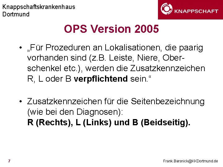 Knappschaftskrankenhaus Dortmund OPS Version 2005 • „Für Prozeduren an Lokalisationen, die paarig vorhanden sind