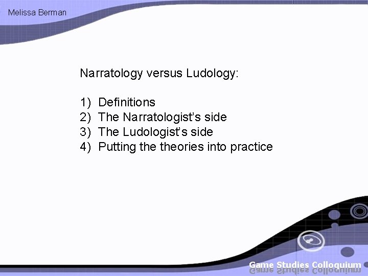 Melissa Berman Narratology versus Ludology: 1) 2) 3) 4) Definitions The Narratologist’s side The