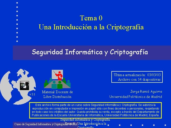 Tema 0 Una Introducción a la Criptografía Seguridad Informática y Criptografía Ultima actualización: 03/03/03