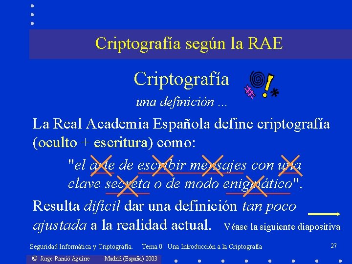 Criptografía según la RAE Criptografía una definición. . . La Real Academia Española define