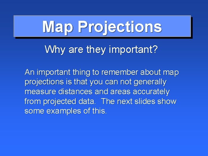 Map Projections Why are they important? An important thing to remember about map projections