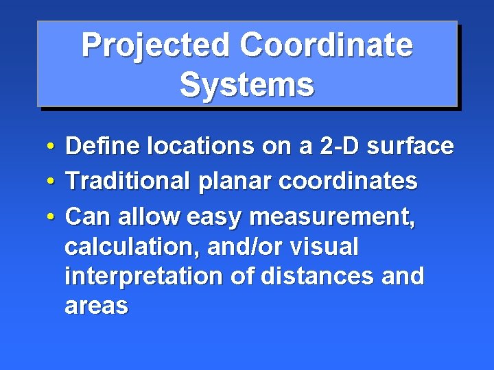 Projected Coordinate Systems • Define locations on a 2 -D surface • Traditional planar