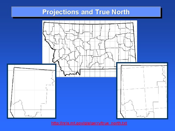 Projections and True North http: //nris. mt. gov/gis/gerry/true_north. txt 