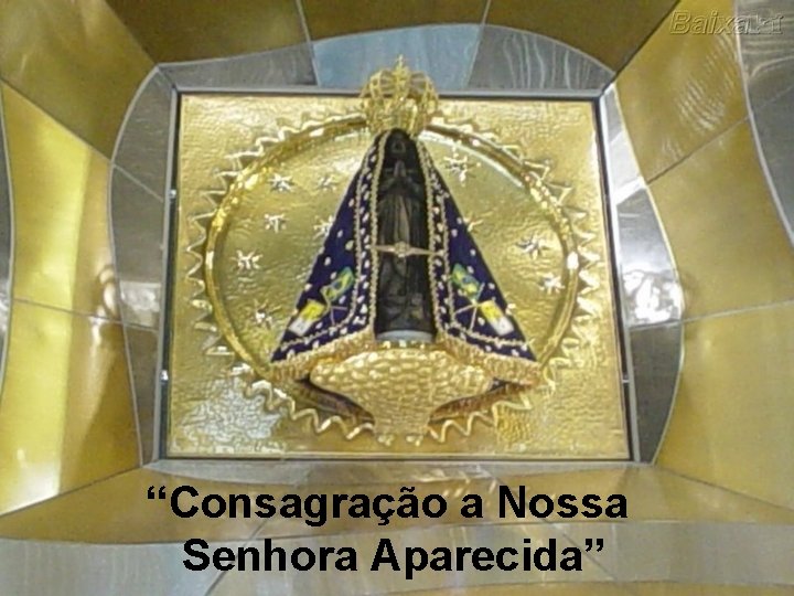 “Consagração a Nossa Senhora Aparecida” 