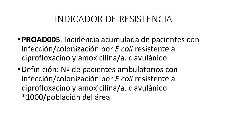 INDICADOR DE RESISTENCIA • PROAD 005. Incidencia acumulada de pacientes con infección/colonización por E