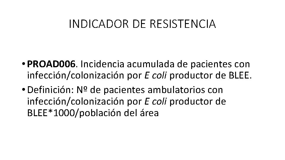 INDICADOR DE RESISTENCIA • PROAD 006. Incidencia acumulada de pacientes con infección/colonización por E