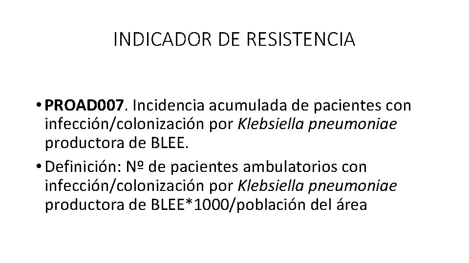 INDICADOR DE RESISTENCIA • PROAD 007. Incidencia acumulada de pacientes con infección/colonización por Klebsiella