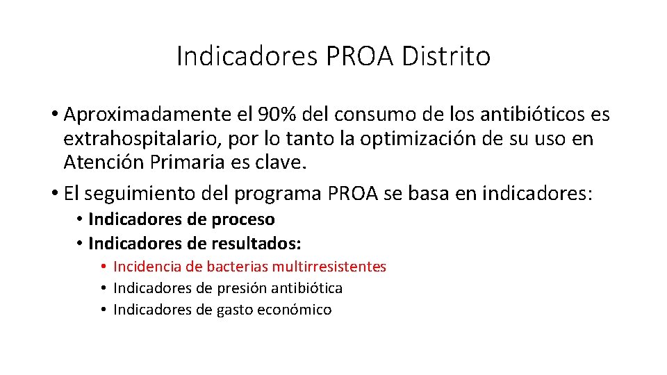 Indicadores PROA Distrito • Aproximadamente el 90% del consumo de los antibióticos es extrahospitalario,