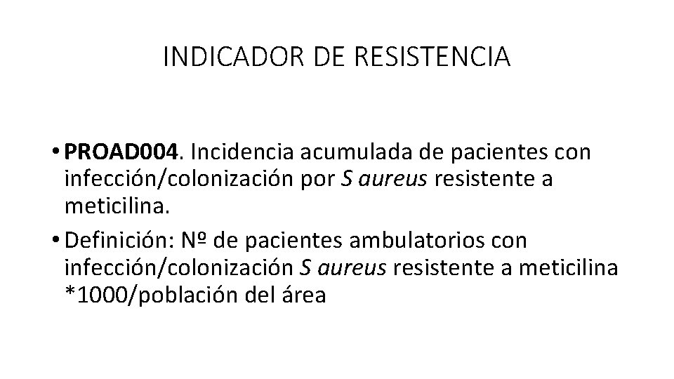 INDICADOR DE RESISTENCIA • PROAD 004. Incidencia acumulada de pacientes con infección/colonización por S
