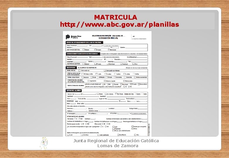 MATRICULA http: //www. abc. gov. ar/planillas Junta Regional de Educación Católica Lomas de Zamora