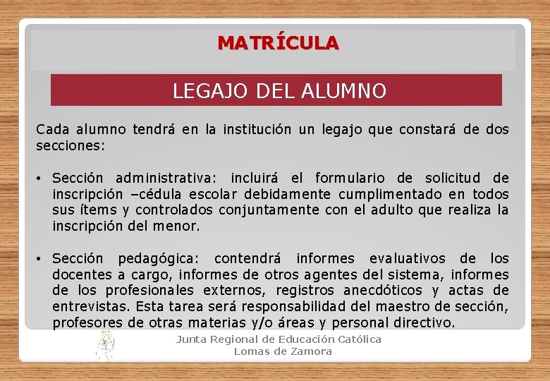 MATRÍCULA LEGAJO DEL ALUMNO Cada alumno tendrá en la institución un legajo que constará