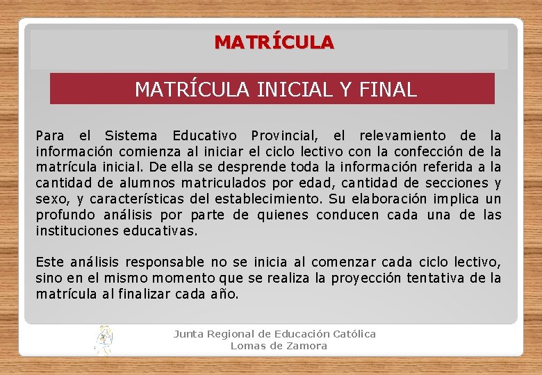 MATRÍCULA INICIAL Y FINAL Para el Sistema Educativo Provincial, el relevamiento de la información