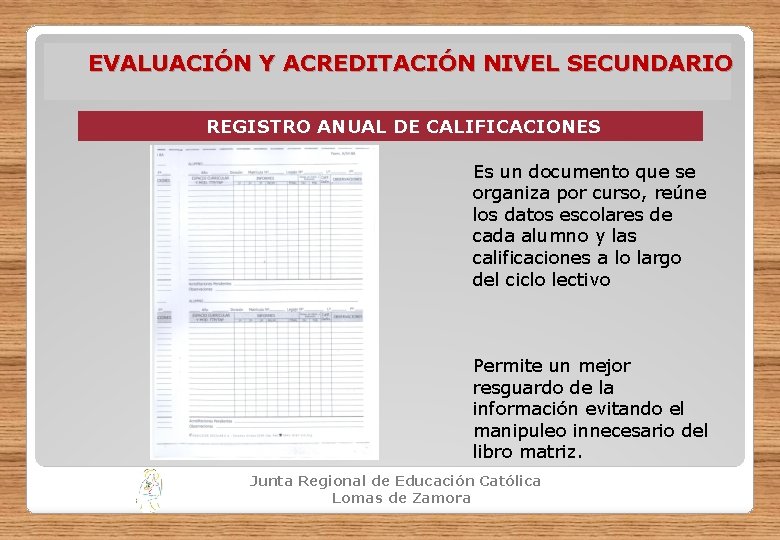 EVALUACIÓN Y ACREDITACIÓN NIVEL SECUNDARIO REGISTRO ANUAL DE CALIFICACIONES Es un documento que se