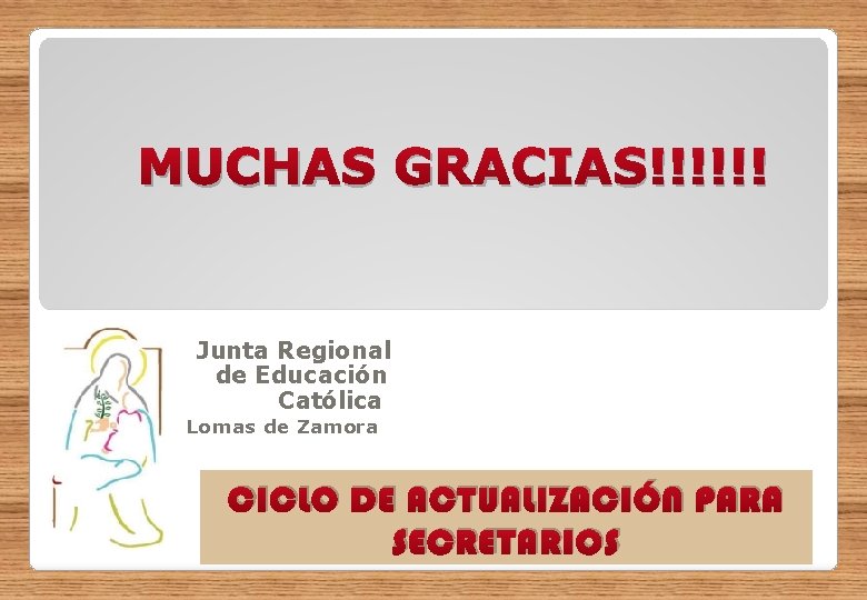 MUCHAS GRACIAS!!!!!! Junta Regional de Educación Católica Lomas de Zamora CICLO DE ACTUALIZACIÓN PARA