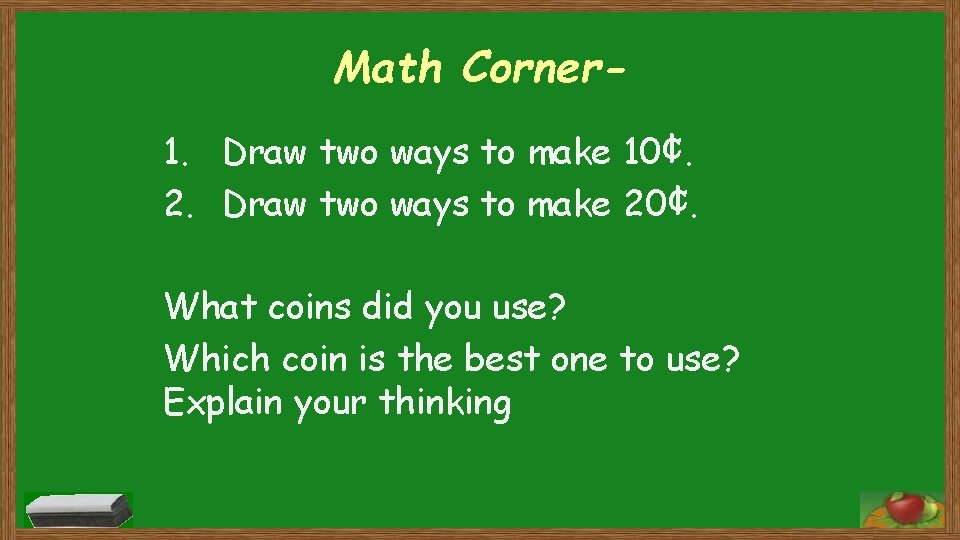 Math Corner 1. Draw two ways to make 10¢. 2. Draw two ways to