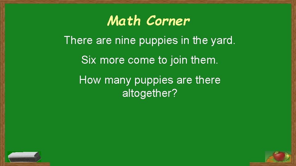 Math Corner There are nine puppies in the yard. Six more come to join