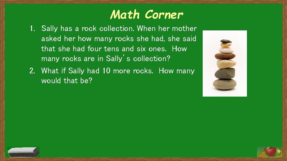 Math Corner 1. Sally has a rock collection. When her mother asked her how