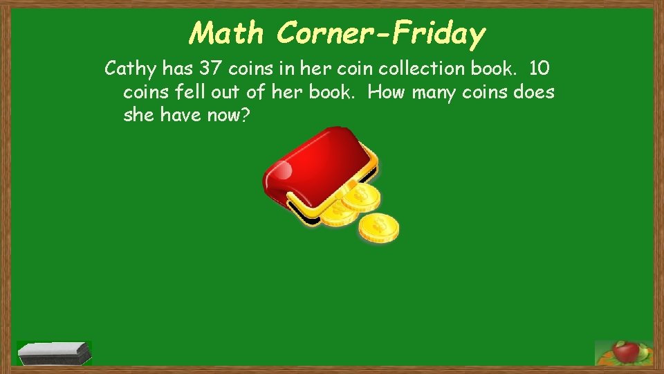 Math Corner-Friday Cathy has 37 coins in her coin collection book. 10 coins fell