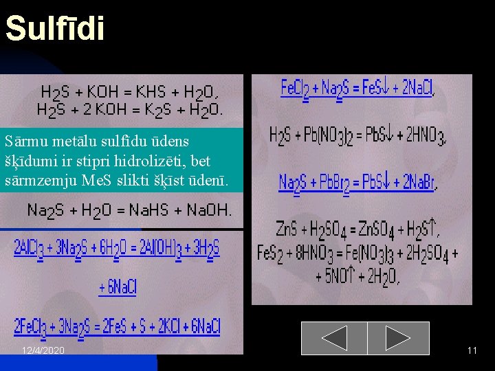 Sulfīdi Sārmu metālu sulfīdu ūdens šķīdumi ir stipri hidrolizēti, bet sārmzemju Me. S slikti