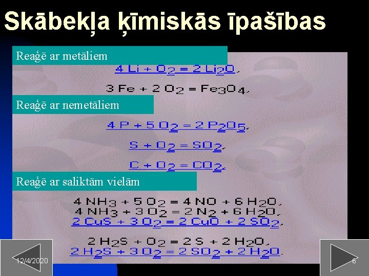Skābekļa ķīmiskās īpašības Reaģē ar metāliem Reaģē ar nemetāliem Reaģē ar saliktām vielām 12/4/2020