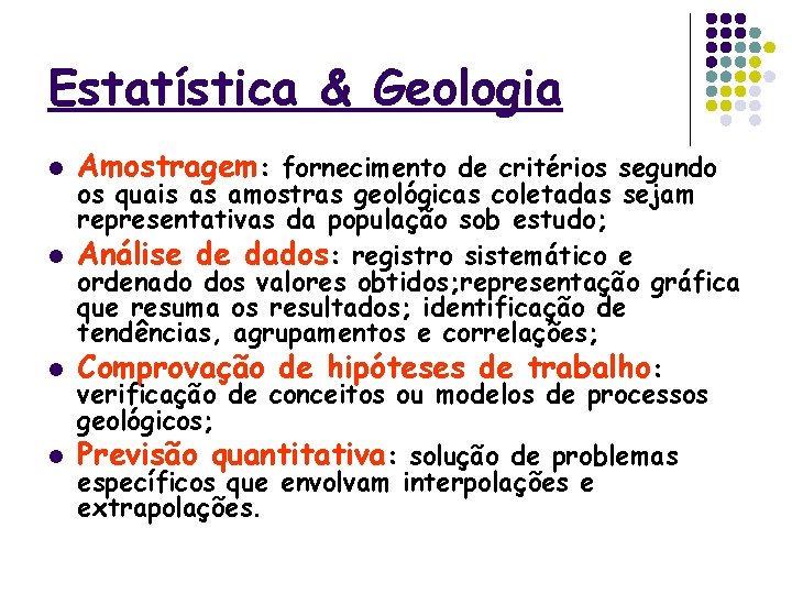 Estatística & Geologia l Amostragem: fornecimento de critérios segundo os quais as amostras geológicas