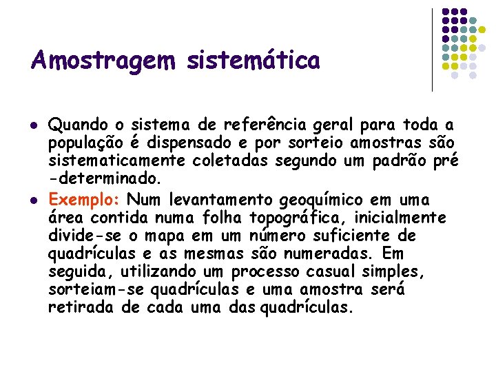 Amostragem sistemática l l Quando o sistema de referência geral para toda a população