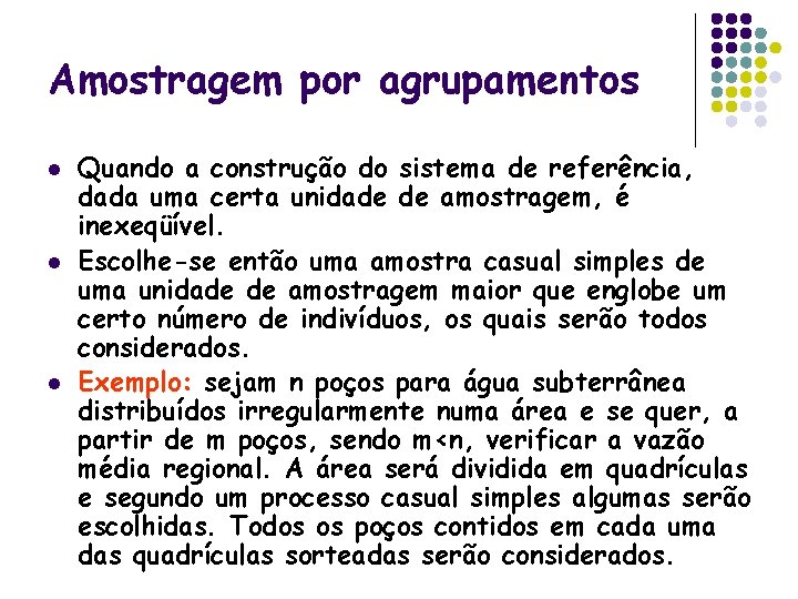 Amostragem por agrupamentos l l l Quando a construção do sistema de referência, dada