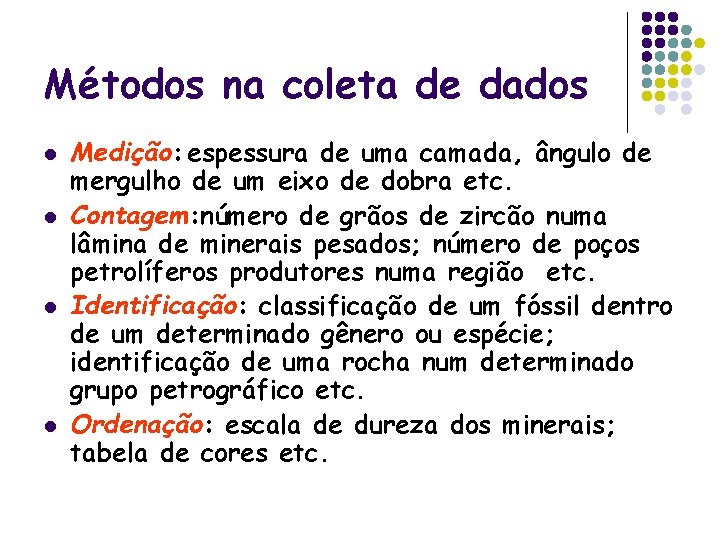 Métodos na coleta de dados l l Medição: espessura de uma camada, ângulo de