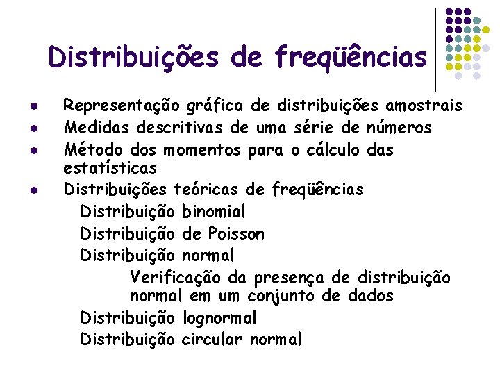 Distribuições de freqüências l l Representação gráfica de distribuições amostrais Medidas descritivas de uma