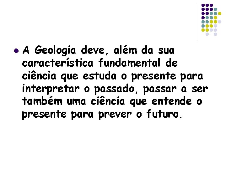 l A Geologia deve, além da sua característica fundamental de ciência que estuda o