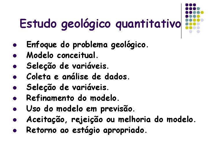 Estudo geológico quantitativo l l l l l Enfoque do problema geológico. Modelo conceitual.