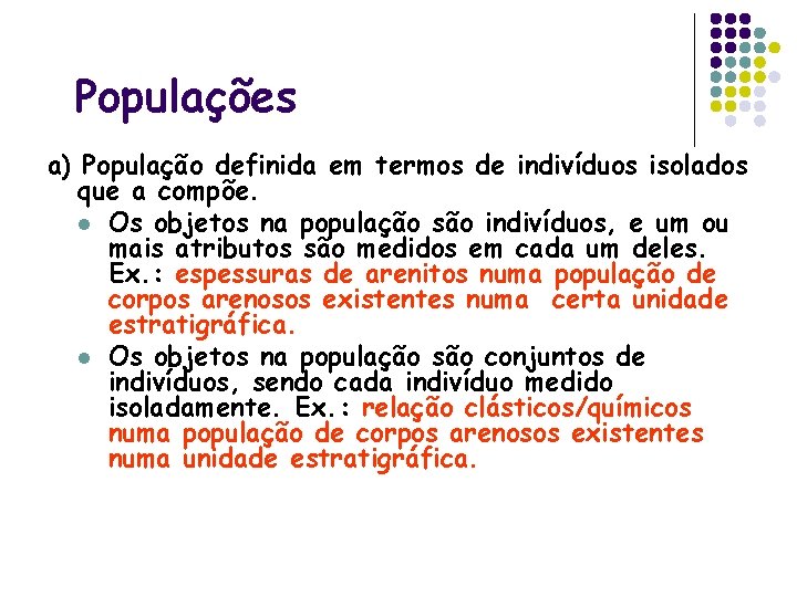 Populações a) População definida em termos de indivíduos isolados que a compõe. l Os