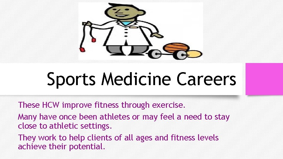 Sports Medicine Careers These HCW improve fitness through exercise. Many have once been athletes