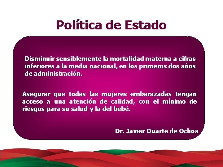 Política de Estado Disminuir sensiblemente la mortalidad materna a cifras inferiores a la media