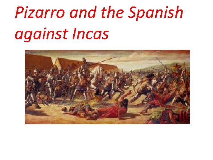 Pizarro and the Spanish against Incas 