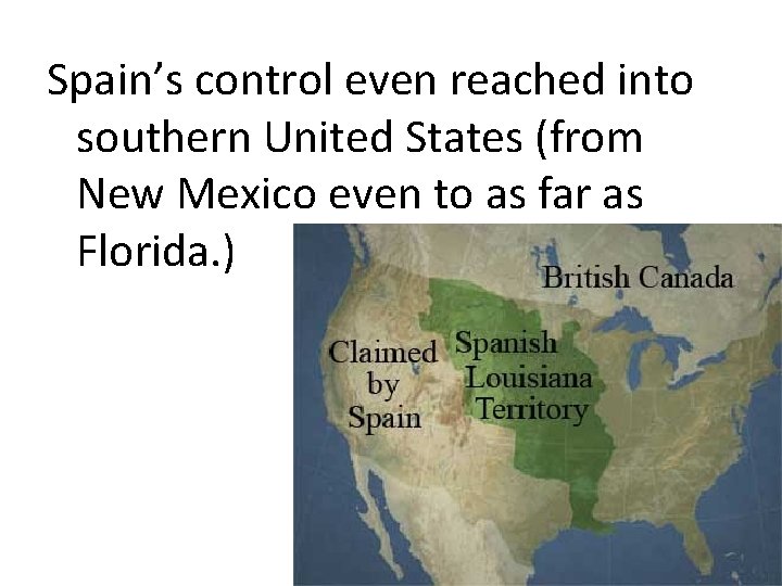 Spain’s control even reached into southern United States (from New Mexico even to as