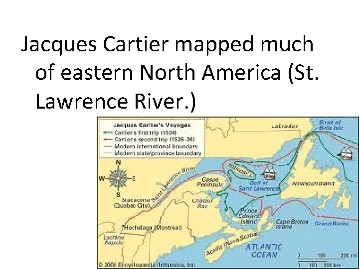 Jacques Cartier mapped much of eastern North America (St. Lawrence River. ) 